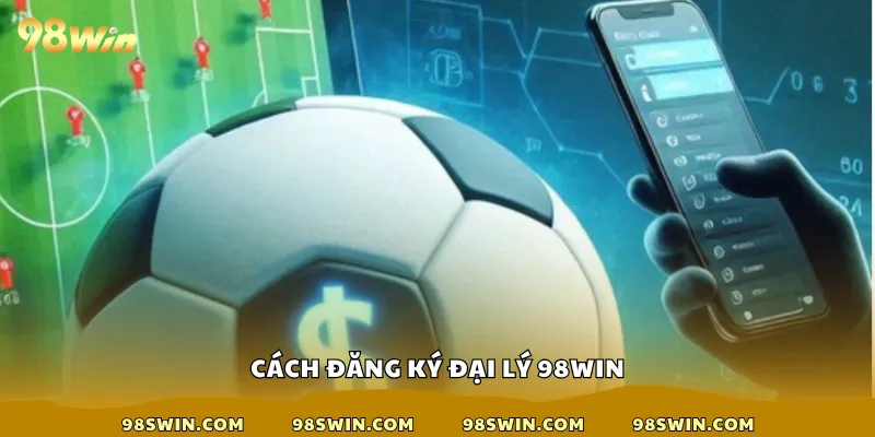 Cách đăng ký đại lý 98win